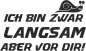 Preview: Autoaufkleber, Auto Aufkleber "Ich bin zwar langsam, aber vor dir!"