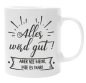 Preview: Tasse oder Kissen "Alles wird gut! Aber nie mehr, wie es war."