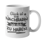 Preview: Weiße / Schwarzweiße Tasse "Glück ist Nachbarn wie euch zu haben."
