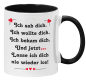 Preview: Schwarzweiße oder weiße Tasse "Ich sah dich, ich wollte dich, ich bekam dich."