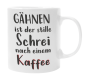 Preview: Schwarzweiße oder weiße Tasse "Gähnen ist der stille Schrei..."