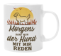 Preview: Schwarzweiße oder weiße Tasse "Morgens darf nur der Hund mit mir reden"