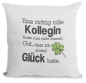 Preview: Kissen "Eine richtig tolle "Wunschmotiv" findet man nicht überall. Gut, dass ich soviel Glück hatte.( Nachbarin, Nachbar, Kollegin, Kollege)
