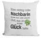 Preview: Kissen "Eine richtig tolle "Wunschmotiv" findet man nicht überall. Gut, dass ich soviel Glück hatte.( Nachbarin, Nachbar, Kollegin, Kollege)