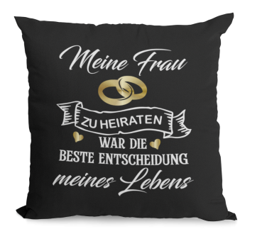 Preview: Schwarzes Kissen mit Motiv Modell: Meine Frau / Meinen Mann zu heiraten, war die beste Entscheidung meines Lebens.