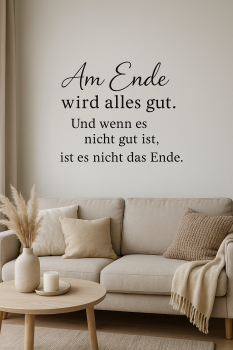 Wandtattoo "Am Ende ist alles gut. Und wenn es nicht gut ist, ist es nicht das Ende"