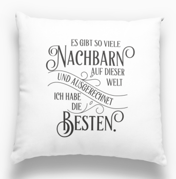 Kissen oder Tasse "Es gibt so viele Nachbarn/ Nachbarinnen auf der Welt..."