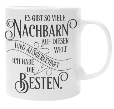 Kissen oder Tasse "Es gibt so viele Nachbarn/ Nachbarinnen auf der Welt..."