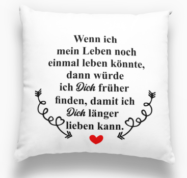 Weißes oder schwarzes Kissen "Wenn ich mein Leben noch einem leben konnte..."