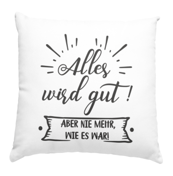 Preview: Tasse oder Kissen "Alles wird gut! Aber nie mehr, wie es war."