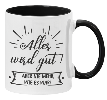 Preview: Tasse oder Kissen "Alles wird gut! Aber nie mehr, wie es war."