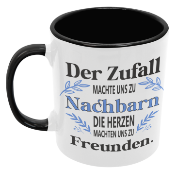 Preview: Schwarzweiße oder weiße Tasse "Der Zufall machte uns zu Nachbarn, die Herzen machten uns zu Freunden."