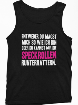 T-Shirt "Entweder Du magst mich so wie ich bin oder du kannst mir die Speckrollen runterrattern" (schwarz / weiß)
