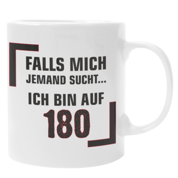 Preview: Schwarzweiße oder weiße Tasse "Falls mich jemand sucht... Bin auf 180."