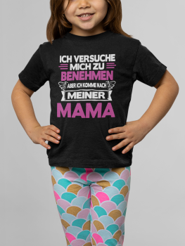 Preview: Kindershirt Kinder T-Shirt Modell: Ich versuche mich zu benehmen aber ich komme nach meiner Mama.