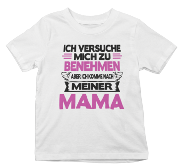 Preview: Kindershirt Kinder T-Shirt Modell: Ich versuche mich zu benehmen aber ich komme nach meiner Mama.