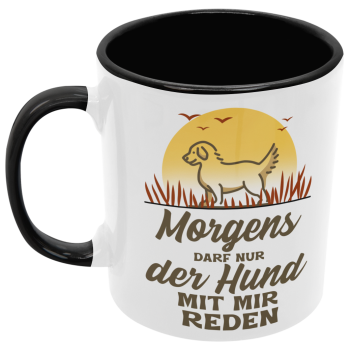Preview: Schwarzweiße oder weiße Tasse "Morgens darf nur der Hund mit mir reden"