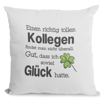 Preview: Kissen "Eine richtig tolle "Wunschmotiv" findet man nicht überall. Gut, dass ich soviel Glück hatte.( Nachbarin, Nachbar, Kollegin, Kollege)