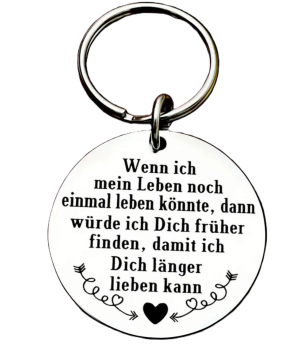 Runder Metall Schlüsselanhänger mit Gravur "Wenn ich mein Leben noch einmal leben könnte, dann würde ich dich früher finden..."