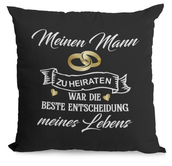 Schwarzes Kissen mit Motiv Modell: Meine Frau / Meinen Mann zu heiraten, war die beste Entscheidung meines Lebens.