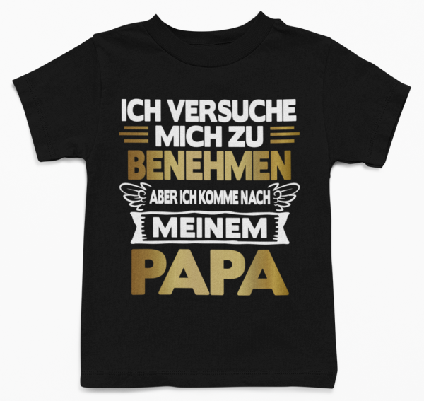 Kinder T-Shirt Modell: Ich versuche mich zu benehmen aber ich komme nach meinem Papa.