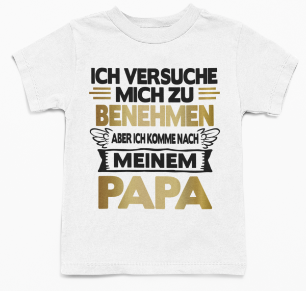 Kinder T-Shirt Modell: Ich versuche mich zu benehmen aber ich komme nach meinem Papa.