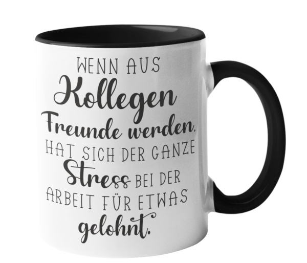 Weiße oder schwarzweiße Tasse "Wenn aus Kollegen Freunde werden, hat sich der ganze Stress bei der Arbeit für etwas gelohnt"