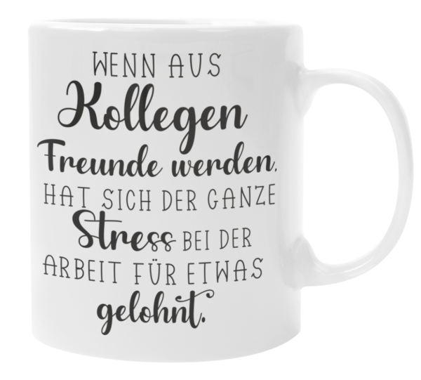 Weiße oder schwarzweiße Tasse "Wenn aus Kollegen Freunde werden, hat sich der ganze Stress bei der Arbeit für etwas gelohnt"