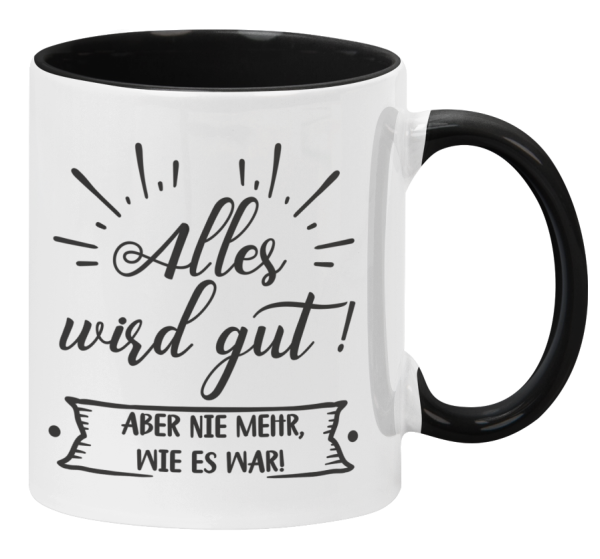 Tasse oder Kissen "Alles wird gut! Aber nie mehr, wie es war."