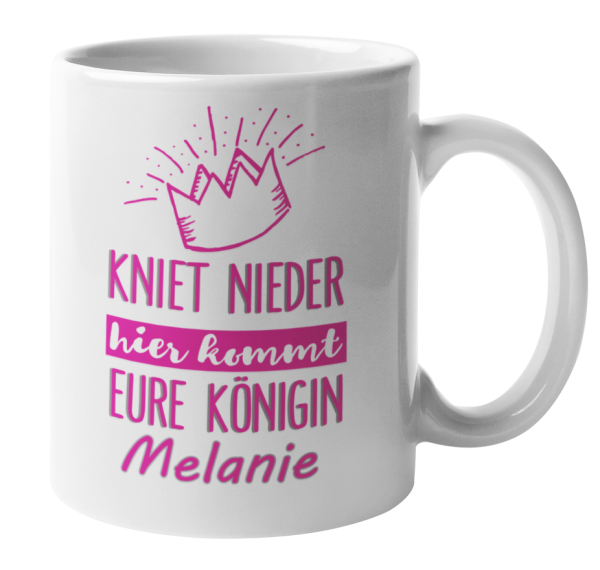 Tasse "Kniet nieder, hier kommt eure Königin - Wunschname"