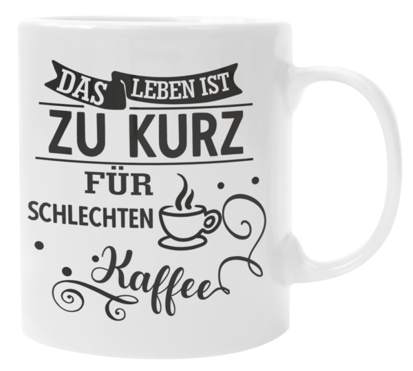 Schwarzweiße oder weiße Tasse "Das Leben ist zu kurz für schlechten Kaffee."