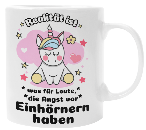 Schwarzweiße oder weiße Tasse "Realität ist was für Leute, die Angst vor Einhörnern haben"