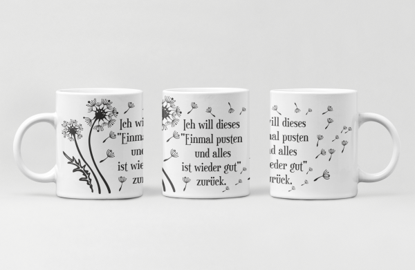 Schwarzweiße oder weiße Tasse "Ich will dieses  "Einmal pusten  und alles ist wieder gut" zurück."