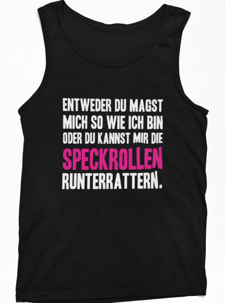 T-Shirt "Entweder Du magst mich so wie ich bin oder du kannst mir die Speckrollen runterrattern" (schwarz / weiß)
