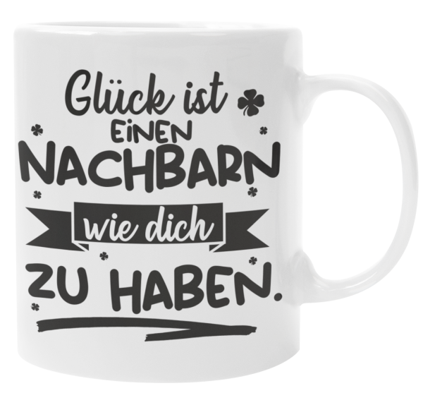 Weiße / Schwarzweiße Tasse "Glück ist Nachbarn wie euch zu haben."
