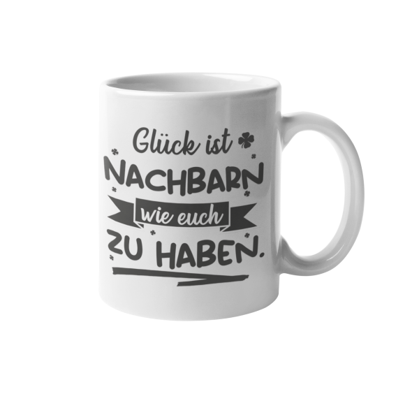 Weiße / Schwarzweiße Tasse "Glück ist Nachbarn wie euch zu haben."