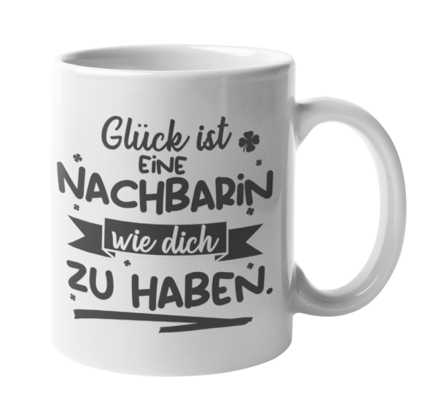 Weiße / Schwarzweiße Tasse "Glück ist Nachbarn wie euch zu haben."