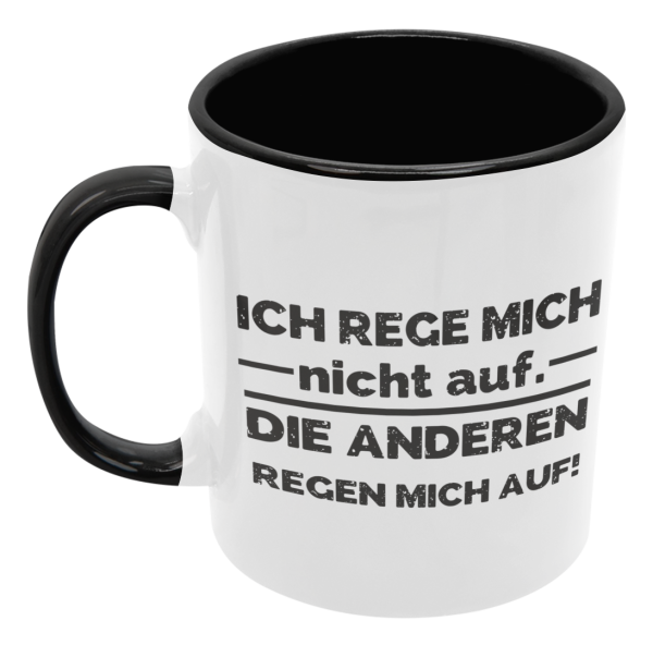 Schwarzweiße oder weiße Tasse "Ich rege micht nicht auf. Die Anderen regen mich auf."
