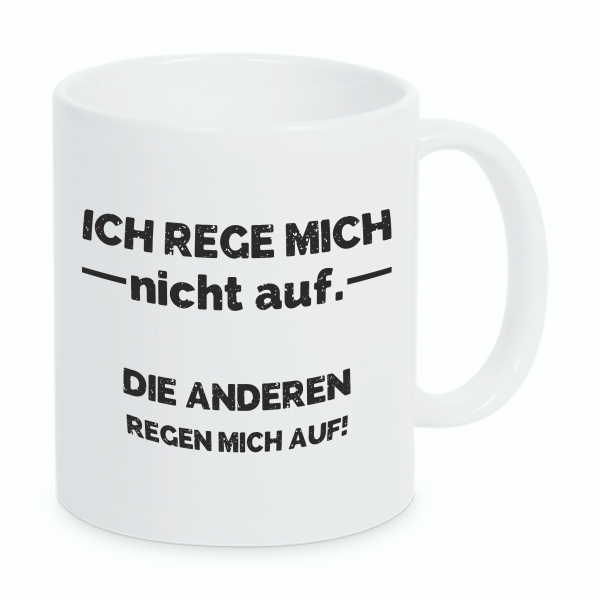 Schwarzweiße oder weiße Tasse "Ich rege micht nicht auf. Die Anderen regen mich auf."