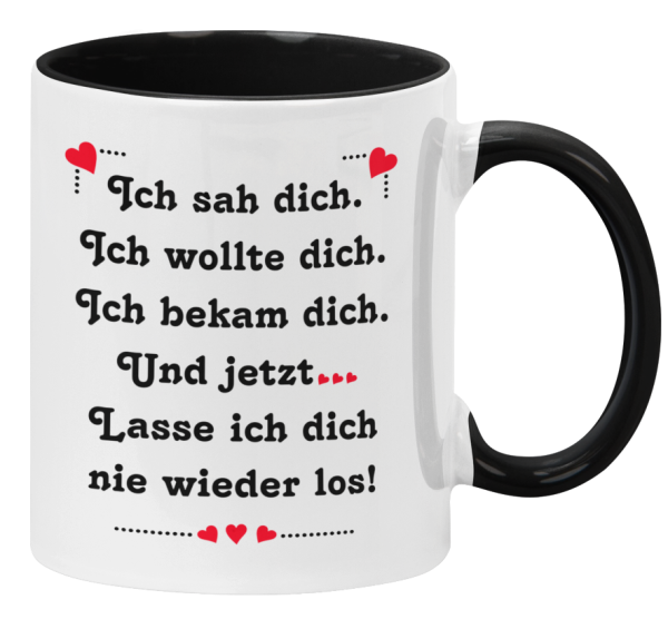 Schwarzweiße oder weiße Tasse "Ich sah dich, ich wollte dich, ich bekam dich."