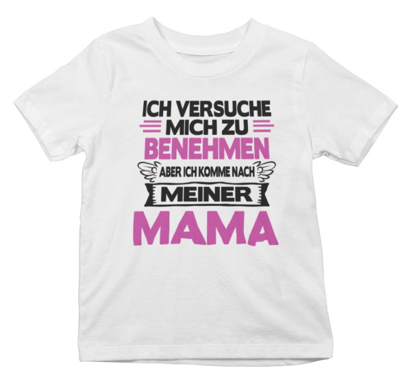 Kindershirt Kinder T-Shirt Modell: Ich versuche mich zu benehmen aber ich komme nach meiner Mama.