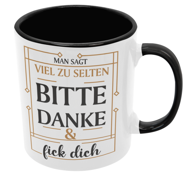 Schwarzweiße oder weiße Tasse "Man sagt viel zu selten BITTE, DANKE & Fick Dich"