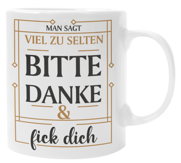 Schwarzweiße oder weiße Tasse "Man sagt viel zu selten BITTE, DANKE & Fick Dich"