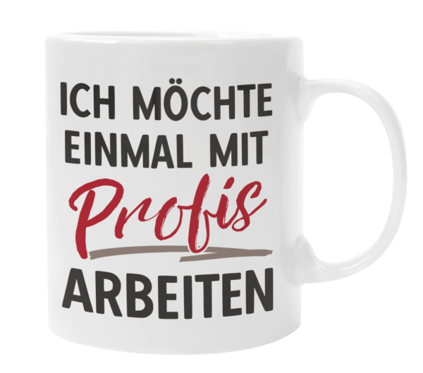 Schwarzweiße oder weiße Tasse "Ich möchte einmal mit Profis arbeiten"