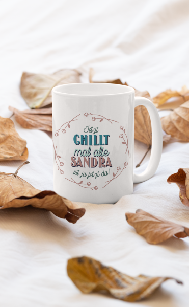 Tasse "Jetzt chillt mal alle "Wunschname" ist ja jetzt da."