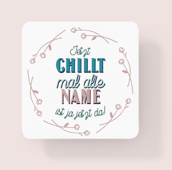 Tasse "Jetzt chillt mal alle "Wunschname" ist ja jetzt da."