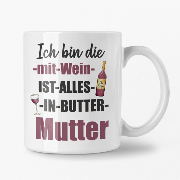 Tasse "Ich bin die mit Wein ist alles in Butter Mutter"