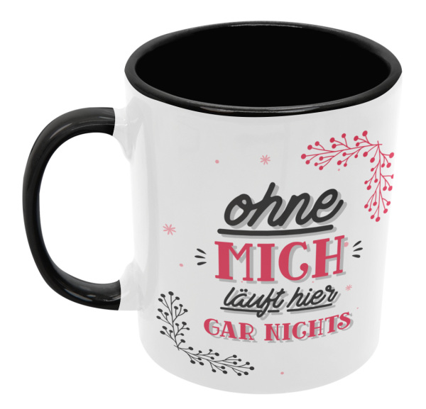 Schwarzweiße oder weiße Tasse "Ohne MICH läuft hier gar nichts."
