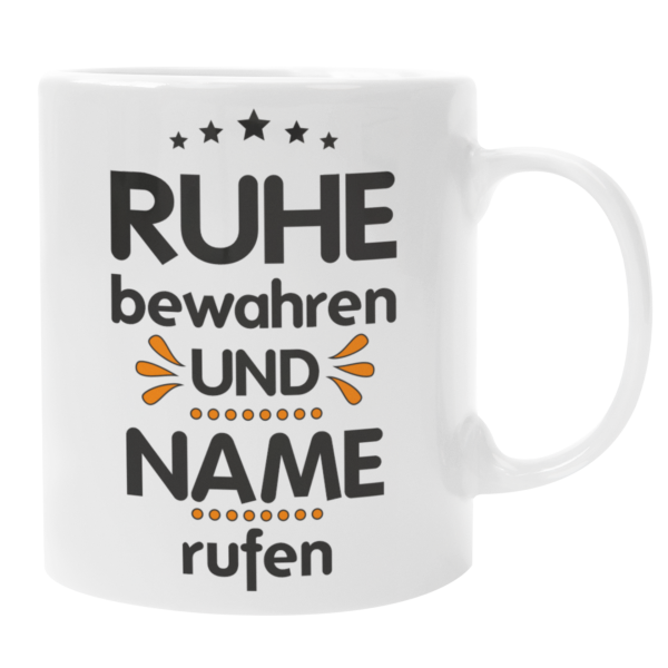 Schwarzweiße oder weiße Tasse "Ruhe bewahren und ...Wunschname rufen"