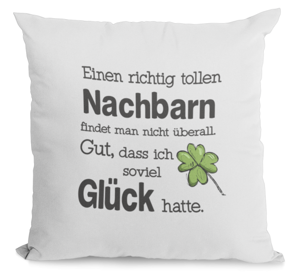 Kissen "Eine richtig tolle "Wunschmotiv" findet man nicht überall. Gut, dass ich soviel Glück hatte.( Nachbarin, Nachbar, Kollegin, Kollege)